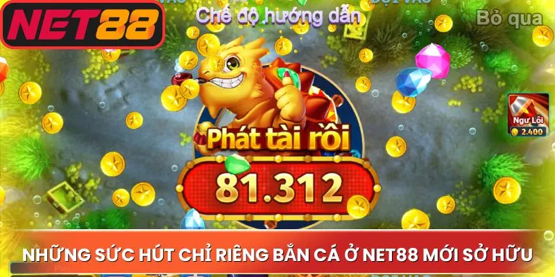 Những sức hút chỉ riêng bắn cá ở Net88 mới sở hữu