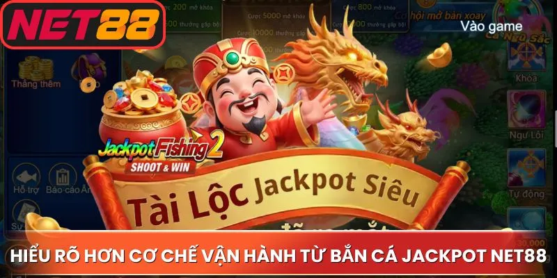 Hiểu rõ hơn về các cơ chế vận hành từ bắn cá jackpot Net88