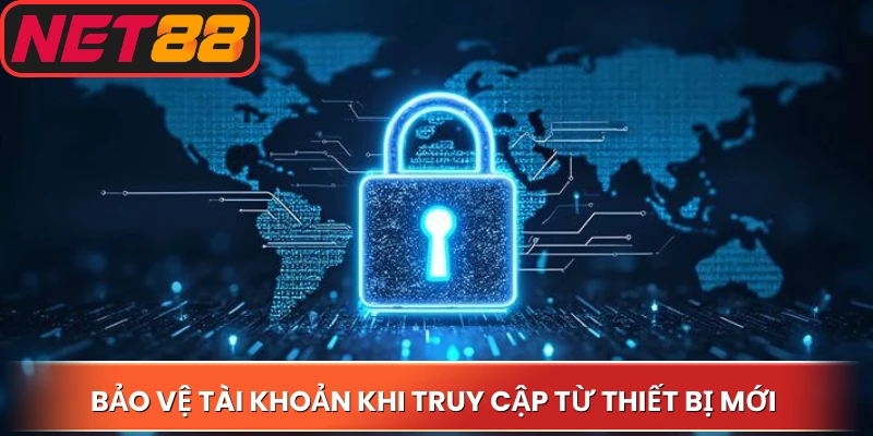 Bảo vệ tài khoản khi truy cập từ thiết bị mới