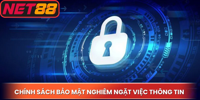 Chính sách bảo mật nghiêm ngặt việc thông tin