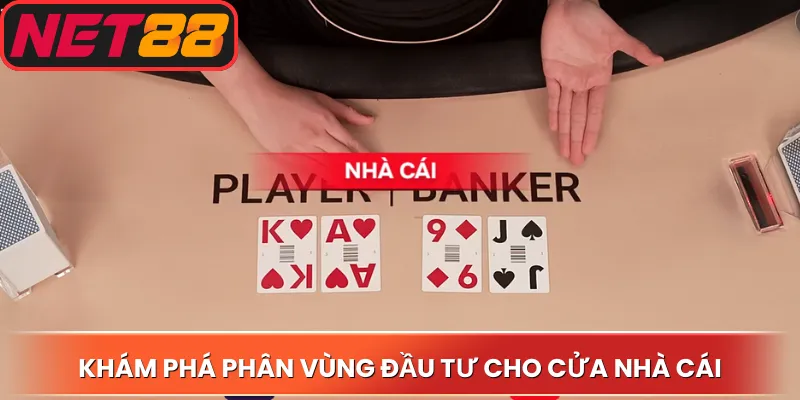 Khám phá phân vùng đầu tư cho cửa nhà cái