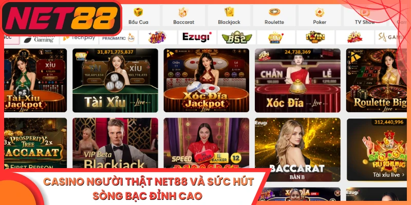 Casino Người Thật Net88 Và Sức Hút Sòng Bạc Đỉnh Cao