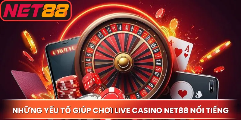 Những yếu tố giúp chơi live casino Net88 nổi tiếng