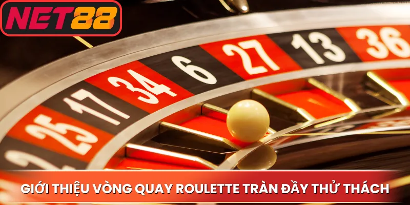 Giới thiệu về vòng quay Roulette tràn đầy thử thách