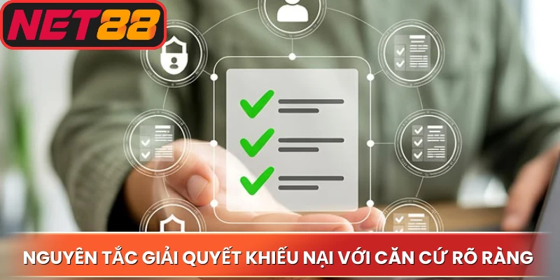 Nguyên tắc giải quyết khiếu nại với căn cứ rõ ràng