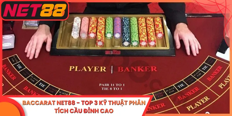 Baccarat Net88 - Top 3 Kỹ Thuật Phân Tích Cầu Đỉnh Cao