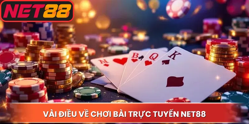 Vài điều về chơi bài trực tuyến Net88