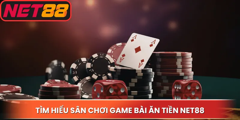 Tìm hiểu sân chơi game bài ăn tiền net88