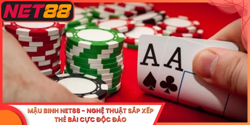 Mậu Binh Net88 - Nghệ Thuật Sắp Xếp Thẻ Bài Cực Độc Đáo