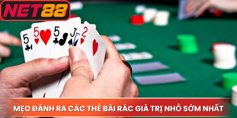 Mẹo đánh ra các thẻ bài rác giá trị nhỏ sớm nhất