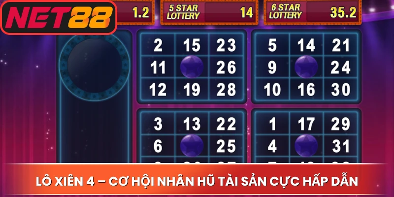 Lô xiên 4 – Cơ hội nhân hũ tài sản cực hấp dẫn