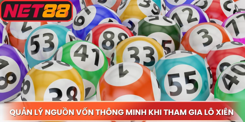 Quản lý nguồn vốn thông minh khi tham gia lô xiên Net88