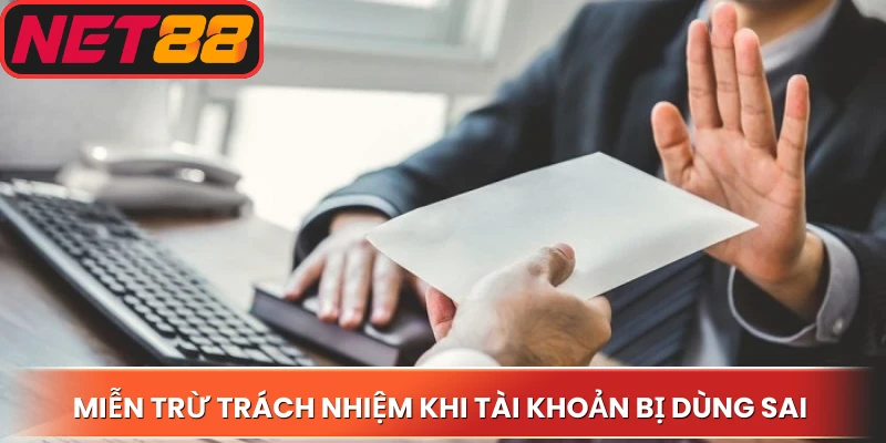 Miễn trừ trách nhiệm khi tài khoản bị dùng sai