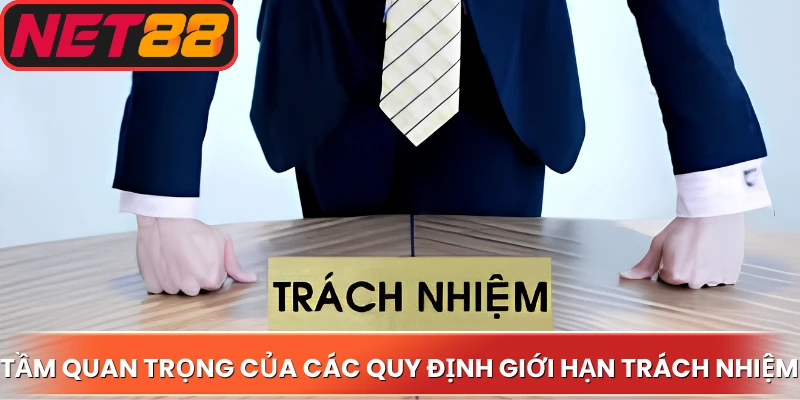 Tầm quan trọng của các quy định giới hạn trách nhiệm