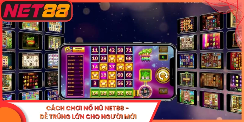 Cách Chơi Nổ Hũ Net88 - Dễ Trúng Lớn Cho Người Mới
