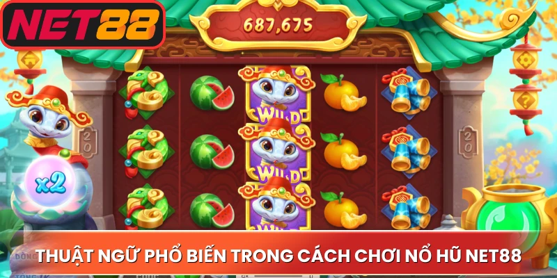 Thuật ngữ phổ biến trong cách chơi nổ hũ Net88