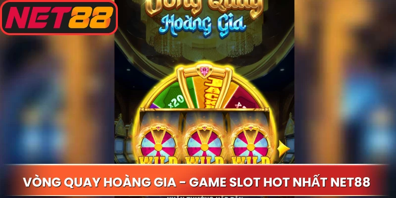 Vòng Quay Hoàng Gia - Game slot hot nhất Net88 hấp dẫn