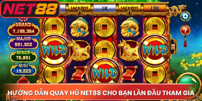 Hướng dẫn quay hũ Net88 cho bạn lần đầu tham gia
