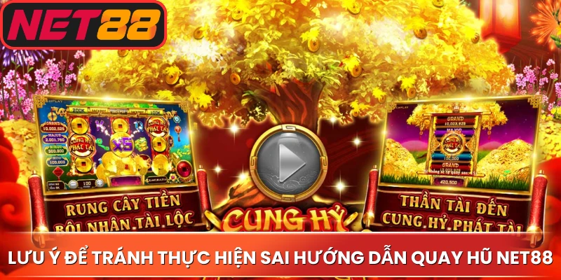 Lưu ý để tránh thực hiện sai hướng dẫn quay hũ Net88