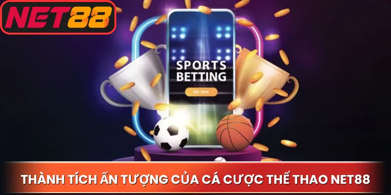 Liệt kê thành tích ấn tượng của cá cược thể thao Net88