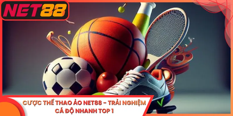 Cược Thể Thao Ảo Net88 - Trải Nghiệm Cá Độ Nhanh Top 1