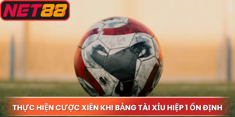 Thực hiện cược xiên khi bảng tài xỉu hiệp 1 ổn định