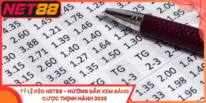Tỷ Lệ Kèo Net88 - Hướng Dẫn Xem Bảng Cược Thịnh Hành 2026